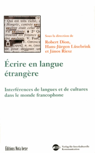 Robert Dion et Hans-Jürgen Lüsebrink - Ecrire en langue étrangère - Interférences de langues et de cultures dans le monde francophone.