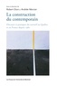 Robert Dion et Andrée Mercier - La construction du contemporain - Discours et pratique du narratif au Québec et en France depuis 1980.