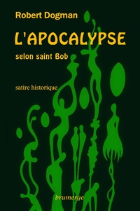 Robert Dogman - L'apocalypse selon saint Bob.