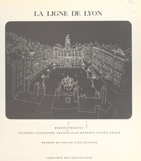 Robert Droguet et Sylvie Vieillevigne - La ligne de Lyon - Avec des textes de Stendhal, Alexandre Arnoux, Jean Reverzy, Julien Gracq.