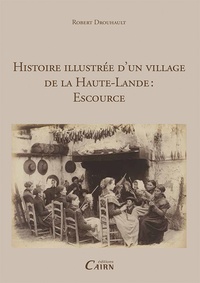 Robert Drouhault - Histoire illustrée d'un village de la haute Lande : Escource.