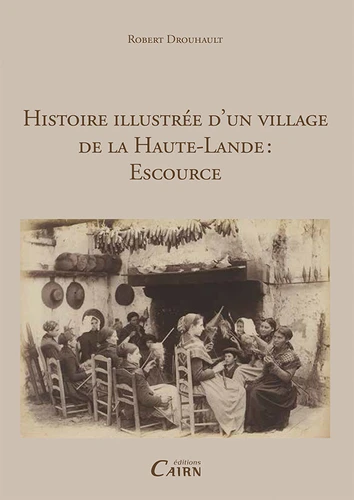 Couverture de Histoire illustrée d'un village landais ; Escource ; souvenirs d'Escource
