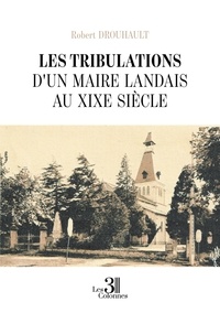 Robert Drouhault - Les tribulations d'un maire landais au XIXe siècle.