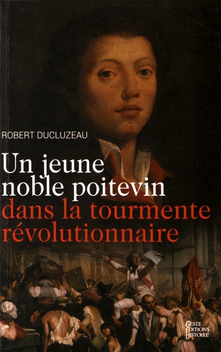 Robert Ducluzeau - Un jeune noble poitevin dans la tourmente révolutionnaire.