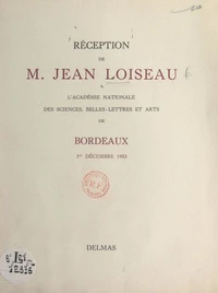 Réception de M. Jean Loiseau à l'Académie nationale des sciences, belles-lettres et arts de Bordeaux, 1er décembre 1953