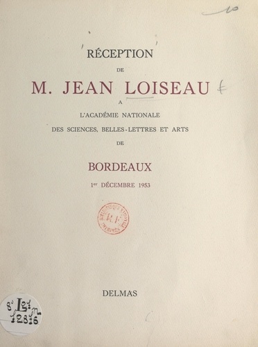 Réception de M. Jean Loiseau à l'Académie nationale des sciences, belles-lettres et arts de Bordeaux, 1er décembre 1953