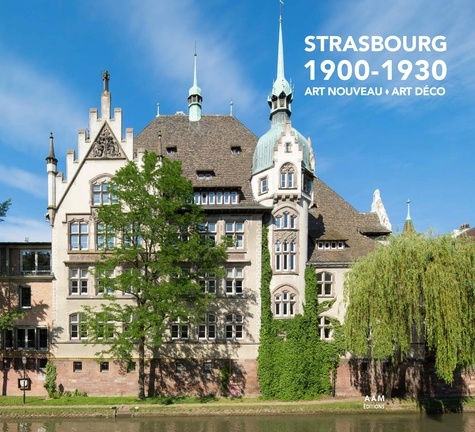 Strasbourg 1900-1930. Art Nouveau-Art Déco