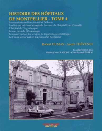 Robert Dumas et André Thevenet - Histoire des hôpitaux de Montpellier - Tome 4.