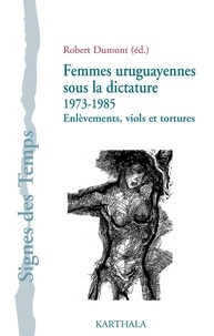 Robert Dumont - Femmes uruguayennes sous la dictature (1973-1985) - Enlèvements, viols et tortures. 1 DVD