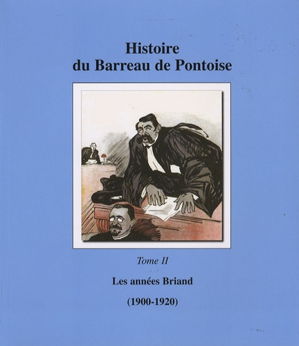 Robert Dupâquier - Histoire du Barreau de Pontoise - Tome 2, Les années Briand (1900-1920).