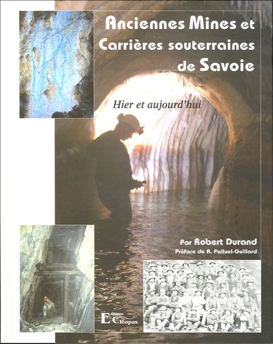 Robert Durand - Anciennes Mines et Carrières souterraines de Savoie.