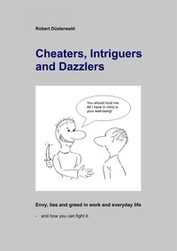 Robert Düsterwald - Cheaters, Intriguers and Dazzlers - Envy, greed and lies in work and everyday life – and how you can fight it.