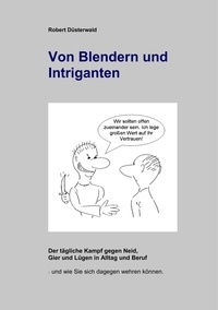 Robert Düsterwald - Von Blendern und Intriganten - Der tägliche Kampf gegen Neid, Gier und Lügen in Alltag und Beruf.