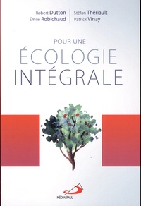 Robert Dutton et Stéfan Thériault - Pour une écologie intégrale.