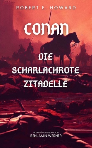 Robert E. Howard et Benjamin Werner - Conan der Cimmerier - Die scharlachrote Zitadelle.