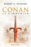 Robert E. Howard - Conan le Cimmérien - Conan, T1.