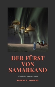 Robert E. Howard - Der Fürst von Samarkand - Historischer Abenteuerroman aus der Zeit der Kreuzritter..