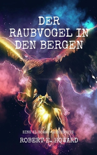 Der Raubvogel in den Bergen. Eine El Borak-Story vom Autor der Conan-Saga