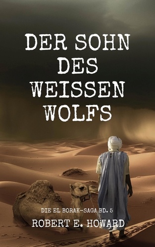 Der Sohn des Weißen Wolfs. Eine El Borak-Story vom Autor der Conan-Saga