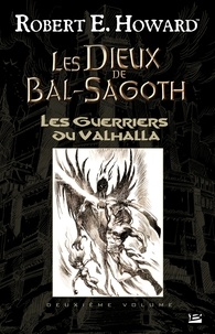 Robert E. Howard - Les Guerriers du Valhalla - Les Dieux de Bal-Sagoth, T2.