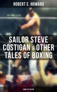Sailor Steve Costigan &amp; Other Tales of Boxing - Complete Edition