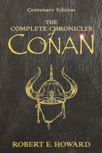 The Complete Chronicles Of Conan. Centenary Edition