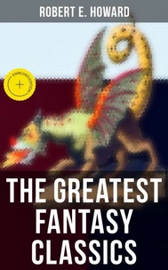 The Greatest Fantasy Classics of Robert E. Howard