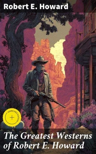 The Greatest Westerns of Robert E. Howard