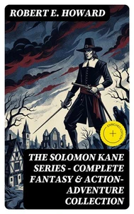 THE SOLOMON KANE SERIES – Complete Fantasy &amp; Action-Adventure Collection