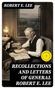 Recollections and Letters of General Robert E. Lee