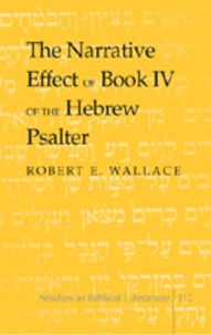 Robert e. Wallace - The Narrative Effect of Book IV of the Hebrew Psalter.