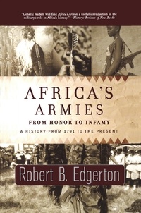 Robert Edgerton - Africa's Armies - From Honor To Infamy.