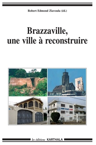 Robert Edmond Ziavoula - Brazzaville, une ville à reconstruire - Recompositions citadines.