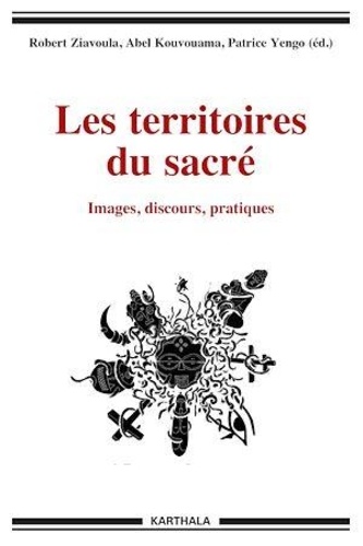 Robert Edmond Ziavoula et Abel Kouvouama - Les territoires du sacré - Images, discours, pratiques.