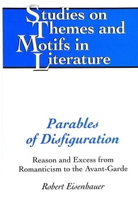 Robert Eisenhauer - Parables of Disfiguration - Reason and Excess from Romanticism to the Avant-Garde.