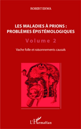 Robert Ekwa - Les maladies à prions : problèmes épistémologiques - Volume 2, Vache folle et raisonnements causals.