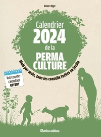 Robert Elger - Calendrier de la permaculture - Mois par mois, tous les conseils faciles au jardin. Avec 1 poster calendrier offert.