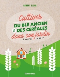 Cultiver du blé ancien et des céréales dans son jardin.pdf
