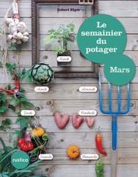 Robert Elger - Le semainier du potager - Mars.
