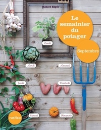 Robert Elger - Le semainier du potager - Septembre.
