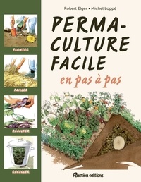 Robert Elger et Michel Loppé - Permaculture facile en pas à pas.