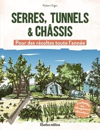 Robert Elger - Serres, tunnels et châssis - Pour des récoltes toute l'année.