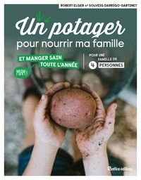 Robert Elger et Solveig Darrigo-Dartinet - Un potager pour nourrir ma famille et manger sain toute l'année.