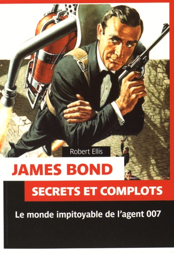 Robert Ellis - James Bond - Secrets et complots.