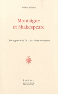 Robert Ellrodt - Montaigne et Shakespeare - L'émergence de la conscience moderne.