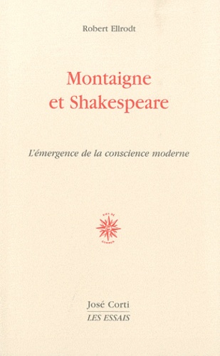 Robert Ellrodt - Montaigne et Shakespeare - L'émergence de la conscience moderne.