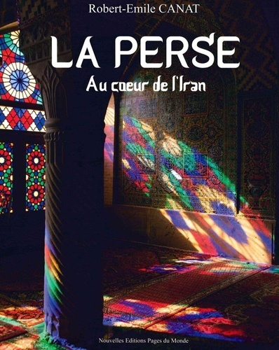 Robert-Emile Canat - La Perse - Au coeur de l'Iran.