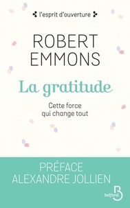 Robert Emmons - La gratitude - Cette force qui change tout.