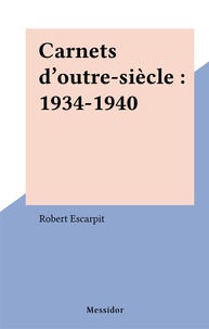 Robert Escarpit - Carnets d'outre-siècle - 1934-1940.
