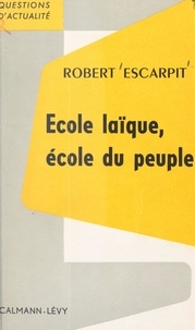 Robert Escarpit - École laïque, école du peuple.